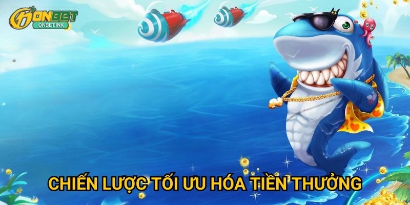 Săn Cá Tiền Thưởng Onbet - Game bắn cá với bonus khủng 3 Chiến lược tối ưu hóa tiền thưởng