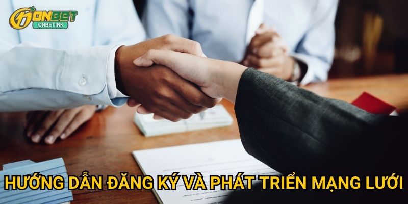 Hướng dẫn đăng ký và phát triển mạng lưới