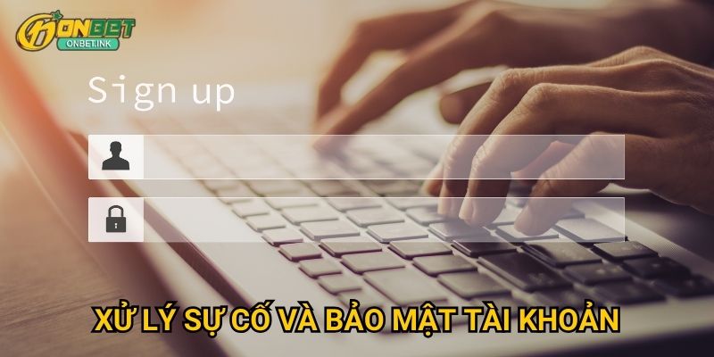 Đăng nhập Onbet - Truy cập nhanh chóng và bảo mật tối đa 3 Xử lý sự cố và bảo mật tài khoản