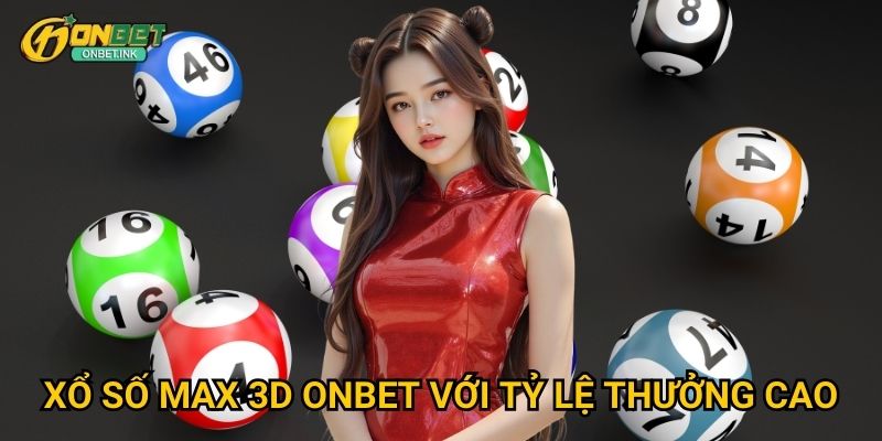 Xổ số Max 3D Onbet - Game xổ số 3 chữ số hấp dẫn 2 Xổ số Max 3D Onbet với tỷ lệ thưởng cao