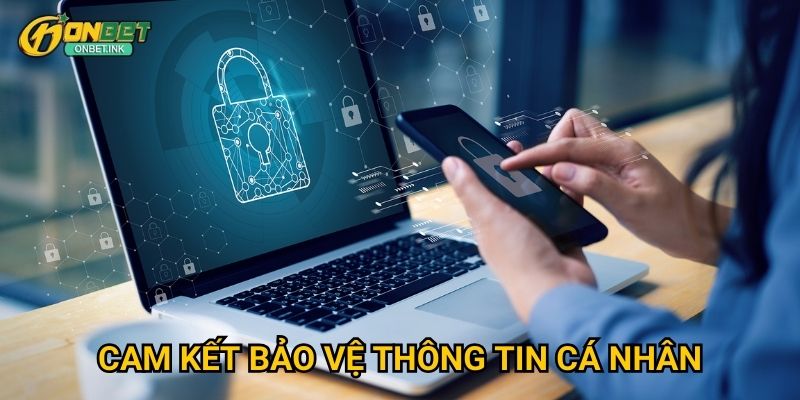 Chính sách bảo mật Onbet - An toàn tuyệt đối cho người chơi 1 Cam kết bảo vệ thông tin cá nhân