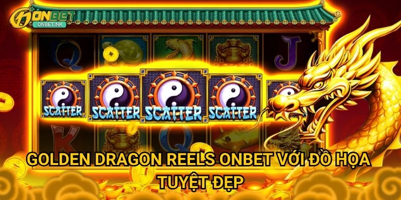 Golden Dragon Reels Onbet - Slot rồng vàng may mắn 2 Golden Dragon Reels Onbet với đồ họa tuyệt đẹp