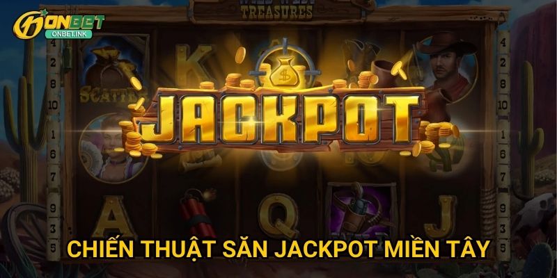 Wild West Jackpots Onbet - Miền Tây hoang dã với jackpot 3 Chiến thuật săn jackpot miền Tây