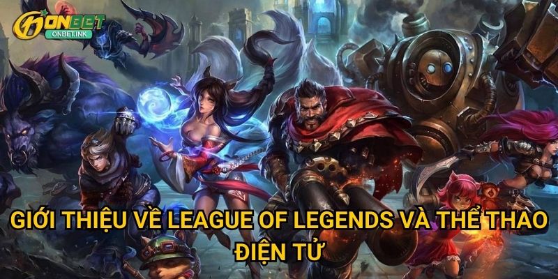 League of Legends: Trải nghiệm cá cược esports tại Onbet 2 Giới thiệu về League of Legends và thể thao điện tử