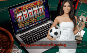 cổng game đá gà đổi thưởng