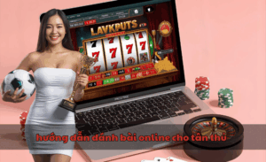 hướng dẫn đánh bài online cho tân thủ